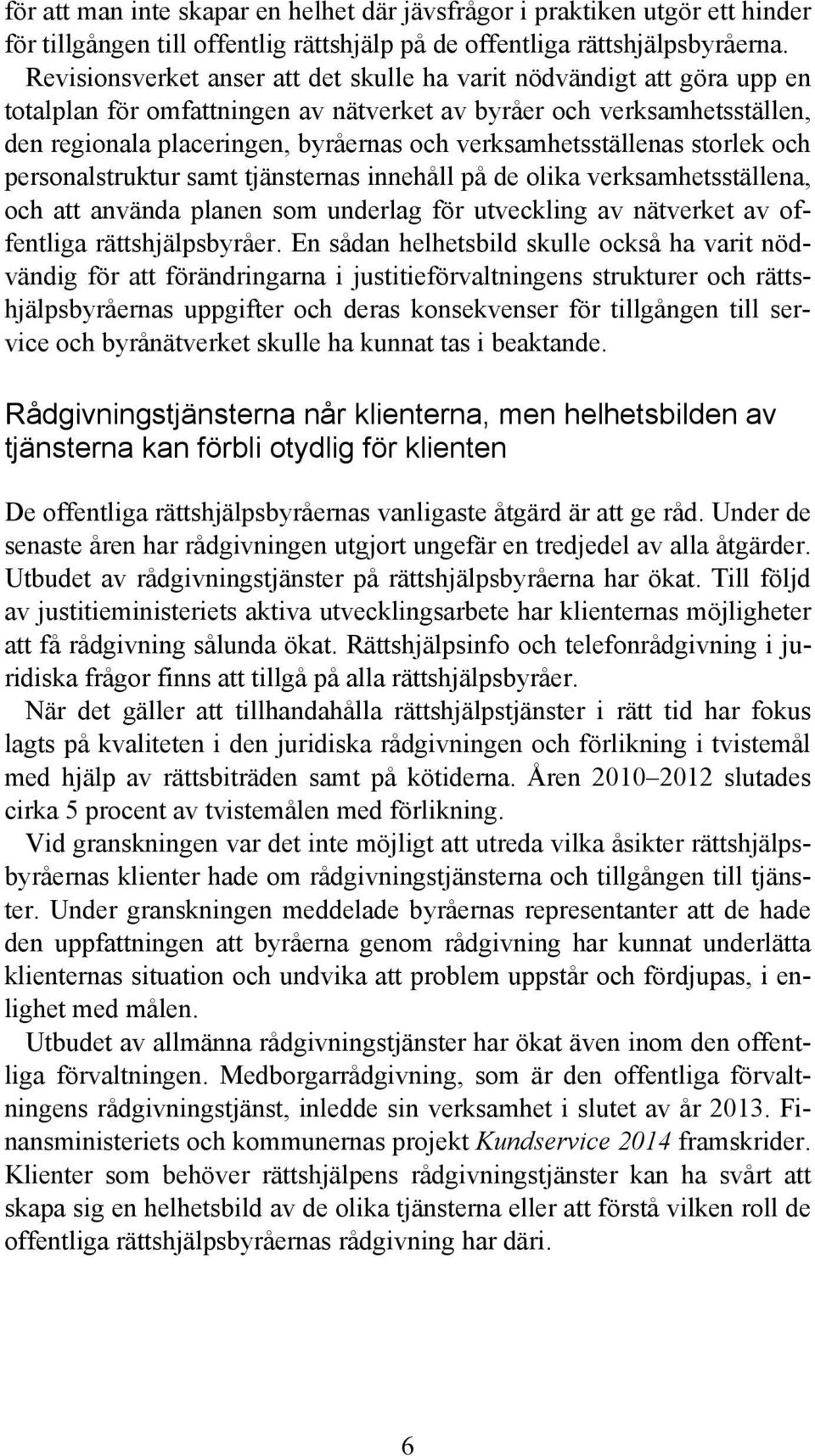 verksamhetsställenas storlek och personalstruktur samt tjänsternas innehåll på de olika verksamhetsställena, och att använda planen som underlag för utveckling av nätverket av offentliga