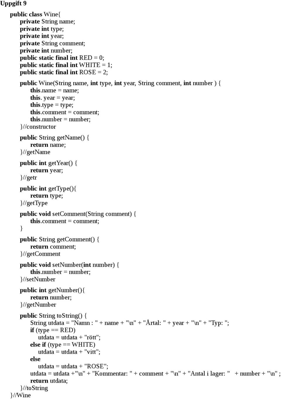 number = number; //constructor public String getname() { return name; //getname public int getyear() { return year; //getr public int gettype(){ return type; //gettype public void setcomment(string