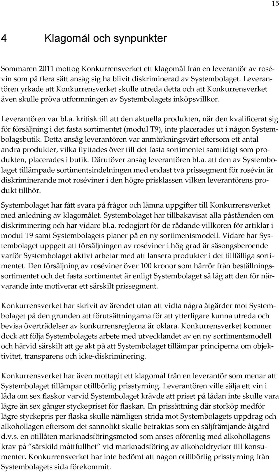 Detta ansåg leverantören var anmärkningsvärt eftersom ett antal andra produkter, vilka flyttades över till det fasta sortimentet samtidigt som produkten, placerades i butik.