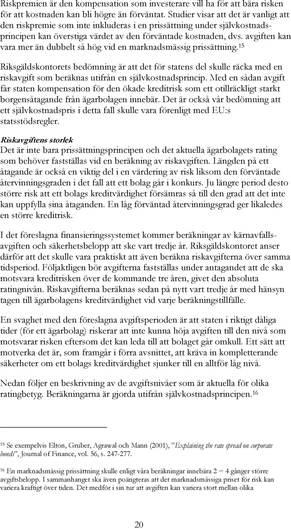 avgiften kan vara mer än dubbelt så hög vid en marknadsmässig prissättning.