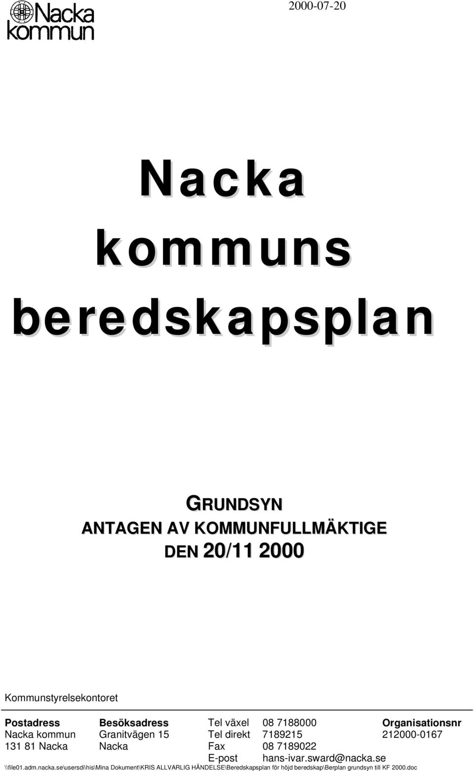 Tel direkt 7189215 212000-0167 131 81 Nacka Nacka Fax 08 7189022 E-post hans-ivar.sward@nacka.se \\file01.adm.