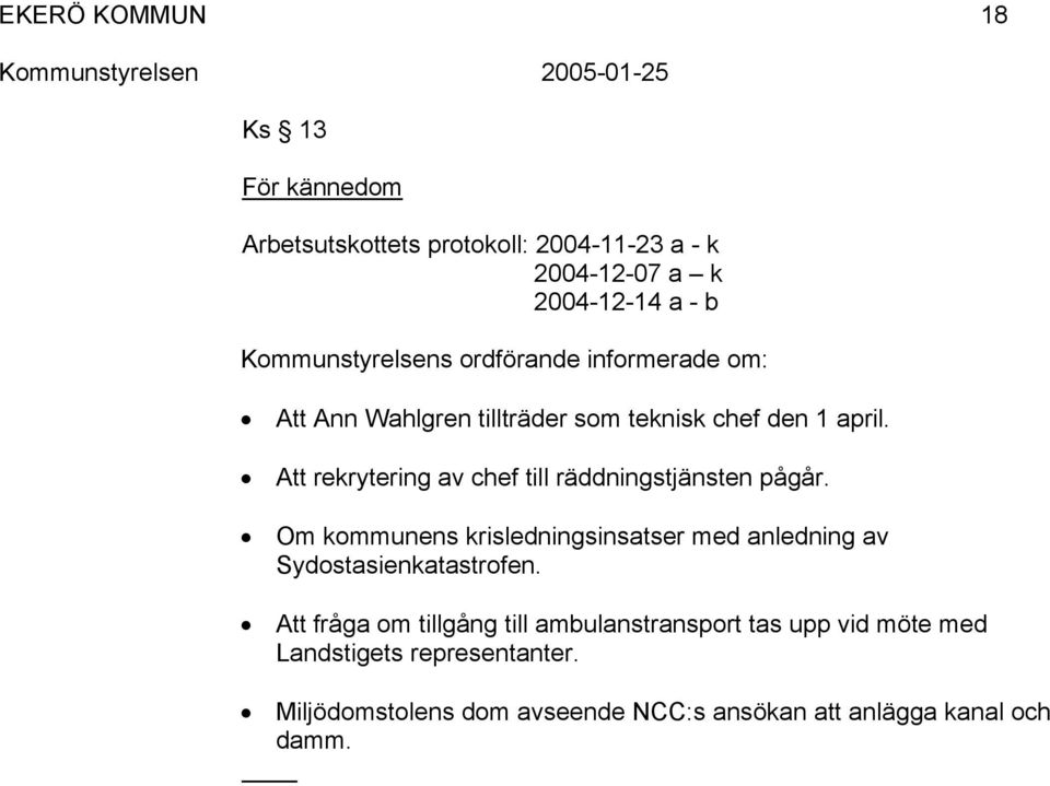 Att rekrytering av chef till räddningstjänsten pågår.