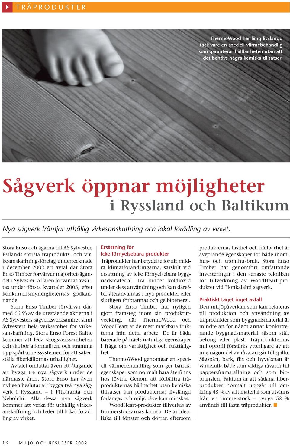 Stora Enso och ägarna till AS Sylvester, Estlands största träprodukts- och virkesanskaffningsföretag undertecknade i december 2002 ett avtal där Stora Enso Timber förvärvar majoritetsägandet i