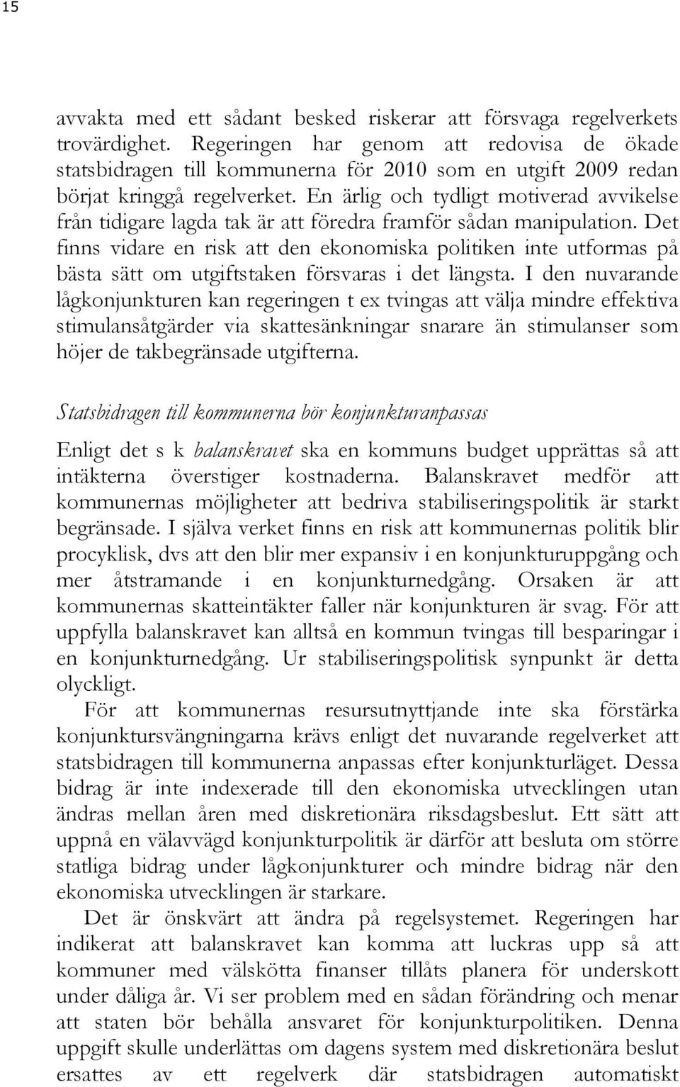 En ärlig och tydligt motiverad avvikelse från tidigare lagda tak är att föredra framför sådan manipulation.