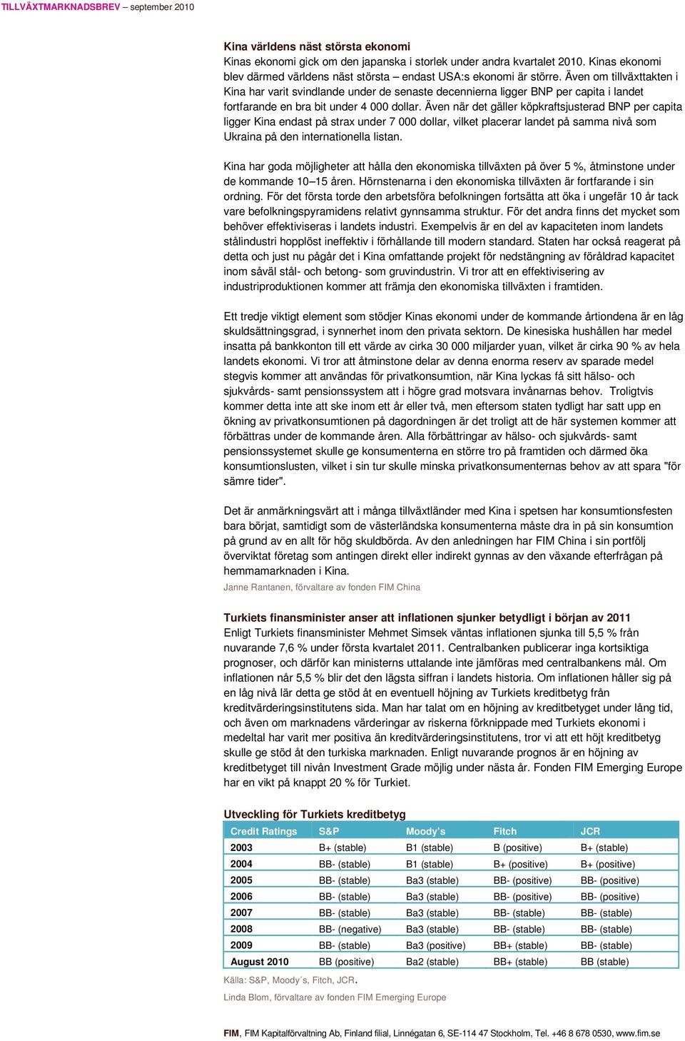 Även när det gäller köpkraftsjusterad BNP per capita ligger Kina endast på strax under 7 000 dollar, vilket placerar landet på samma nivå som Ukraina på den internationella listan.