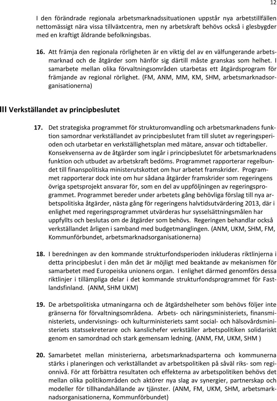 I samarbete mellan olika förvaltningsområden utarbetas ett åtgärdsprogram för främjande av regional rörlighet.