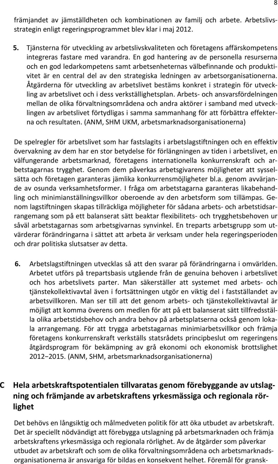 En god hantering av de personella resurserna och en god ledarkompetens samt arbetsenheternas välbefinnande och produktivitet är en central del av den strategiska ledningen av arbetsorganisationerna.