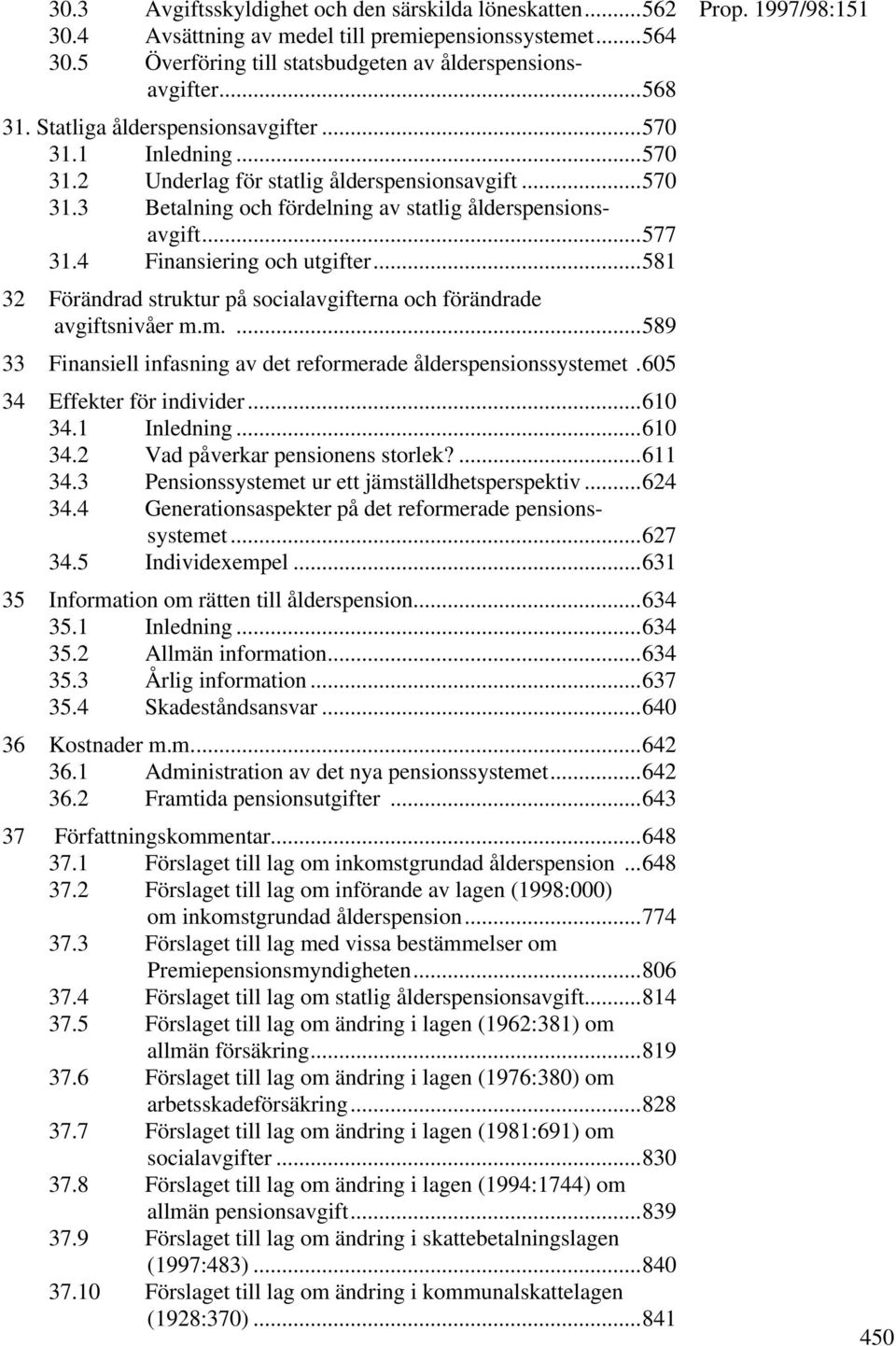 4 Finansiering och utgifter...581 32 Förändrad struktur på socialavgifterna och förändrade avgiftsnivåer m.m....589 33 Finansiell infasning av det reformerade ålderspensionssystemet.