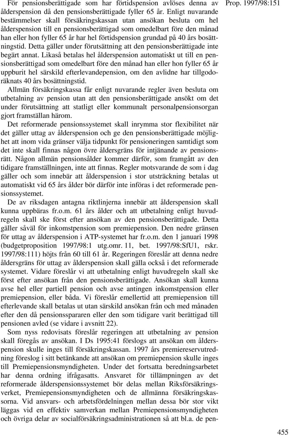 förtidspension grundad på 40 års bosättningstid. Detta gäller under förutsättning att den pensionsberättigade inte begärt annat.