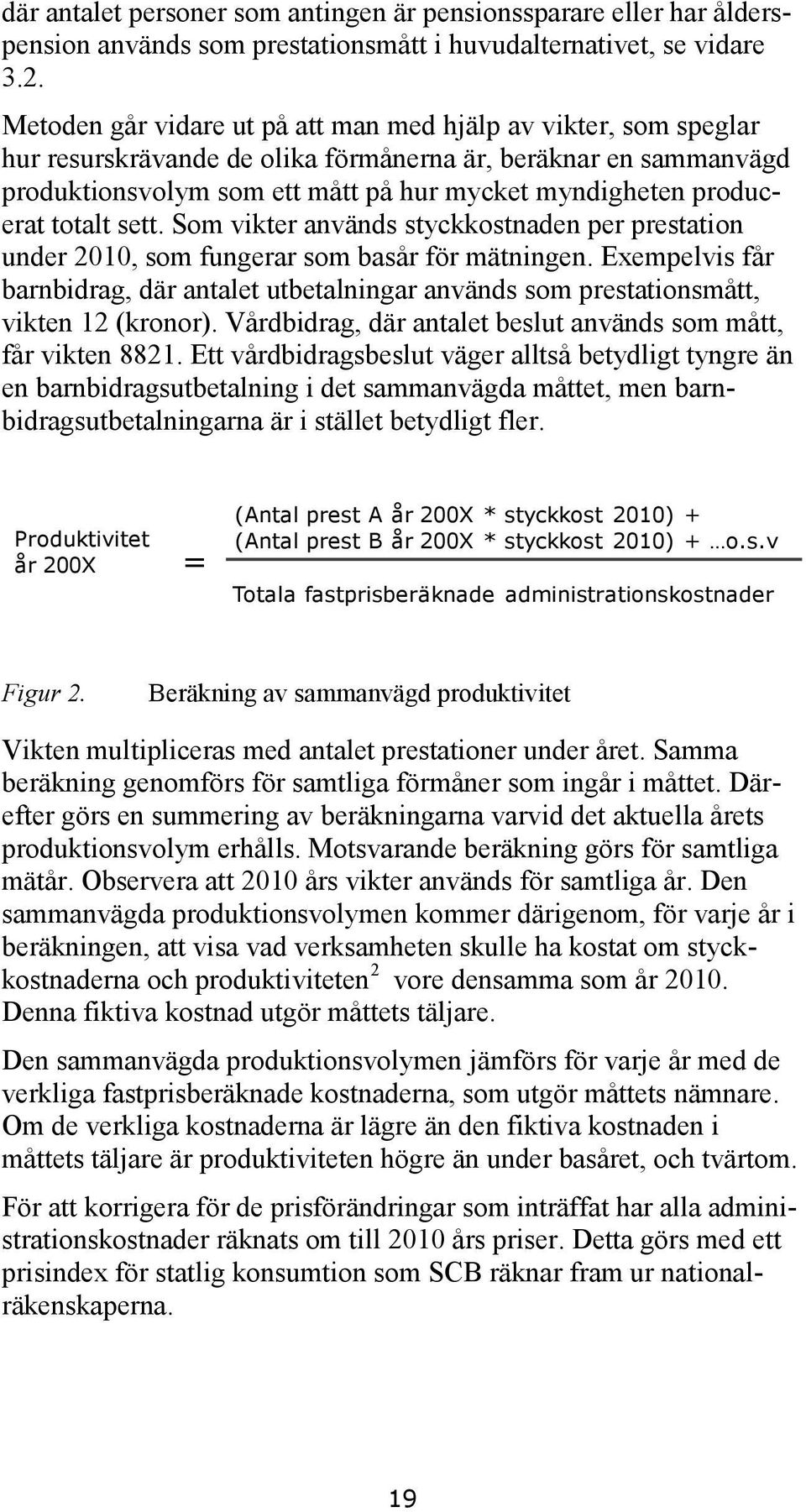 totalt sett. Som vikter används styckkostnaden per prestation under 2010, som fungerar som basår för mätningen.