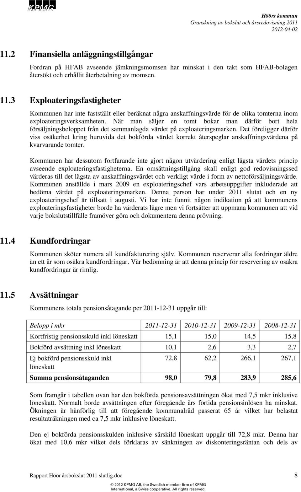 När man säljer en tomt bokar man därför bort hela försäljningsbeloppet från det sammanlagda värdet på exploateringsmarken.