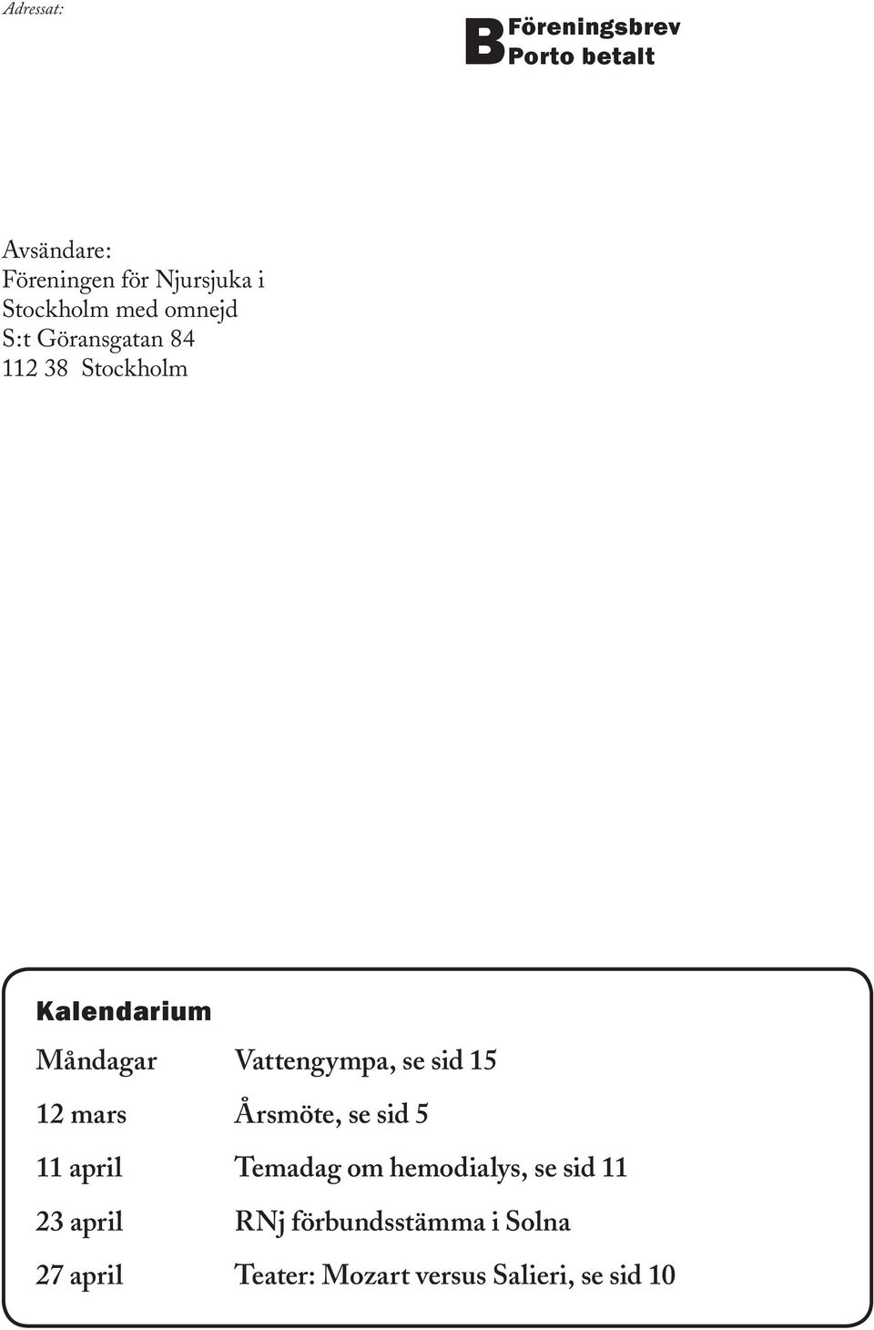 Vattengympa, se sid 15 12 mars Årsmöte, se sid 5 11 april Temadag om hemodialys,