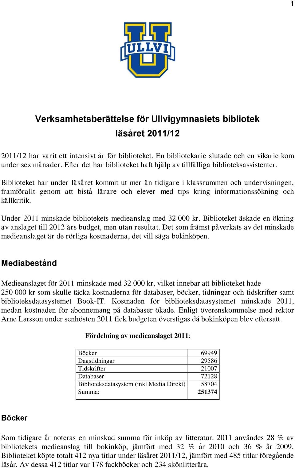 Biblioteket har under läsåret kommit ut mer än tidigare i klassrummen och undervisningen, framförallt genom att bistå lärare och elever med tips kring informationssökning och källkritik.