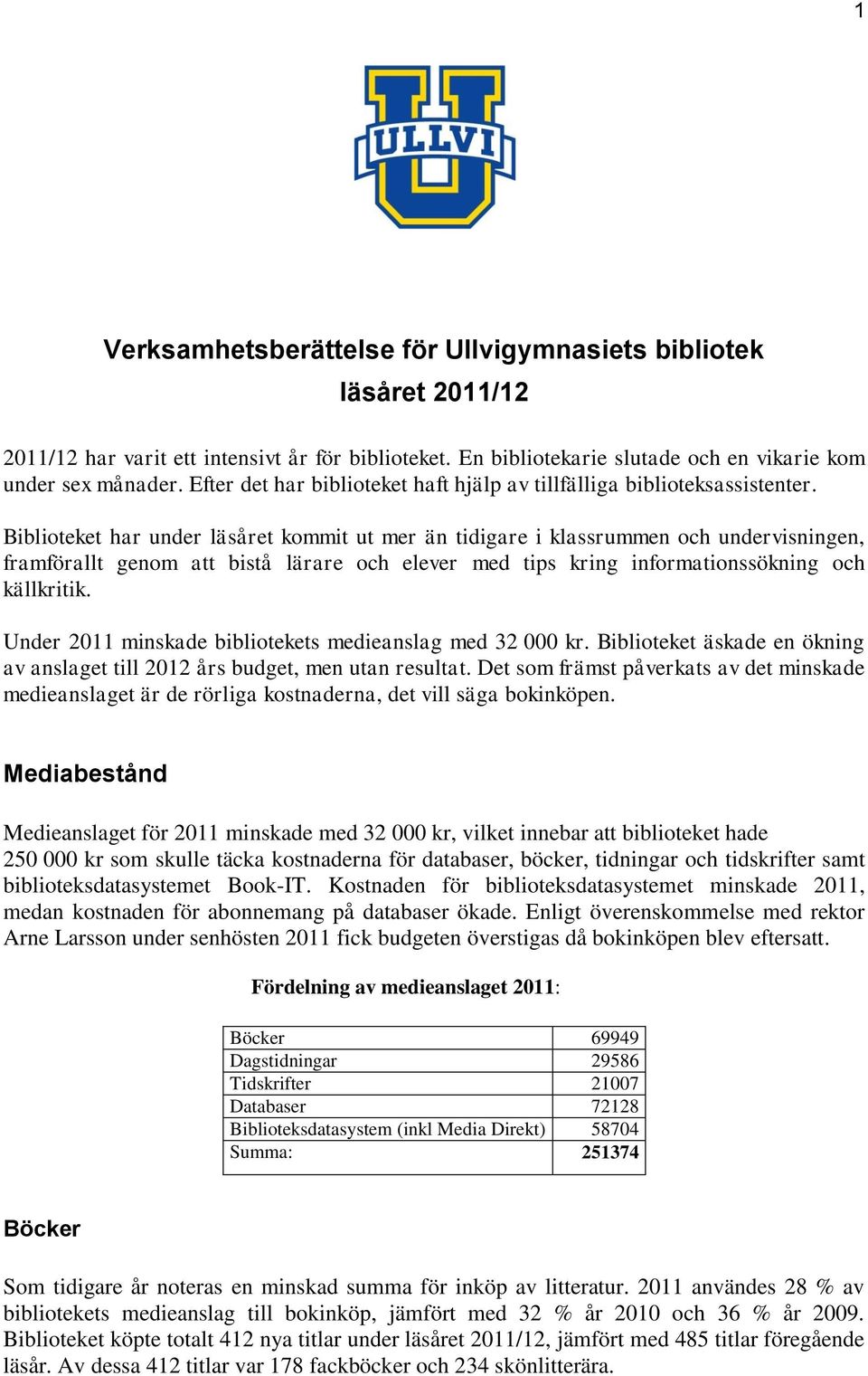 Biblioteket har under läsåret kommit ut mer än tidigare i klassrummen och undervisningen, framförallt genom att bistå lärare och elever med tips kring informationssökning och källkritik.