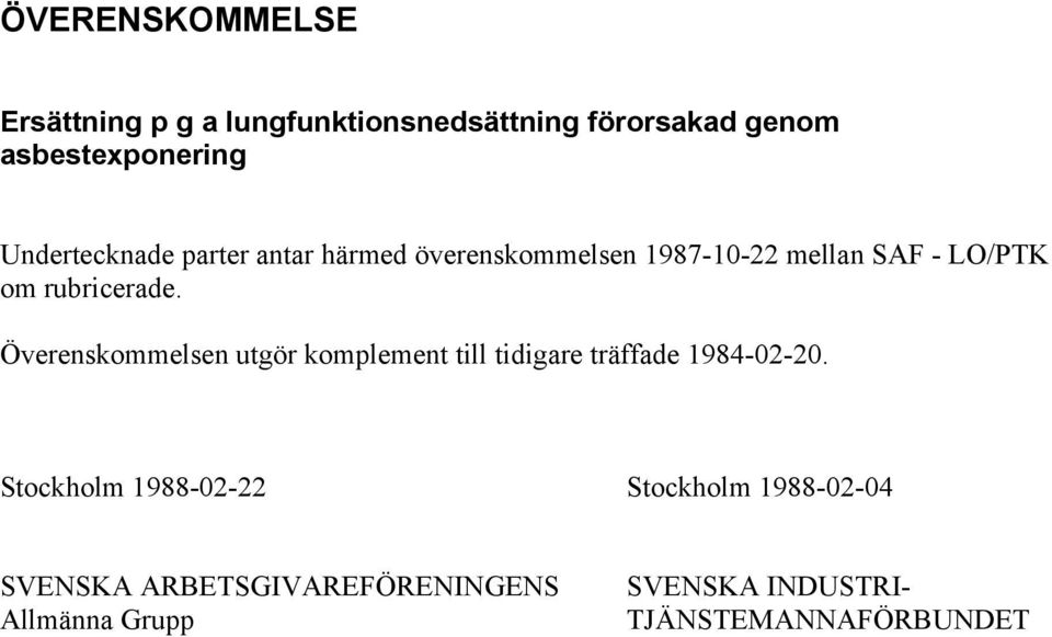 Överenskommelsen utgör komplement till tidigare träffade 1984-02-20.