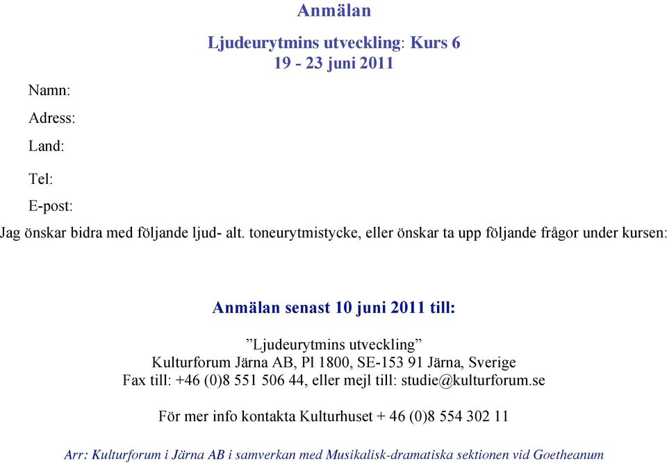 Kulturforum Järna AB, Pl 1800, SE-153 91 Järna, Sverige Fax till: +46 (0)8 551 506 44, eller mejl till: studie@kulturforum.