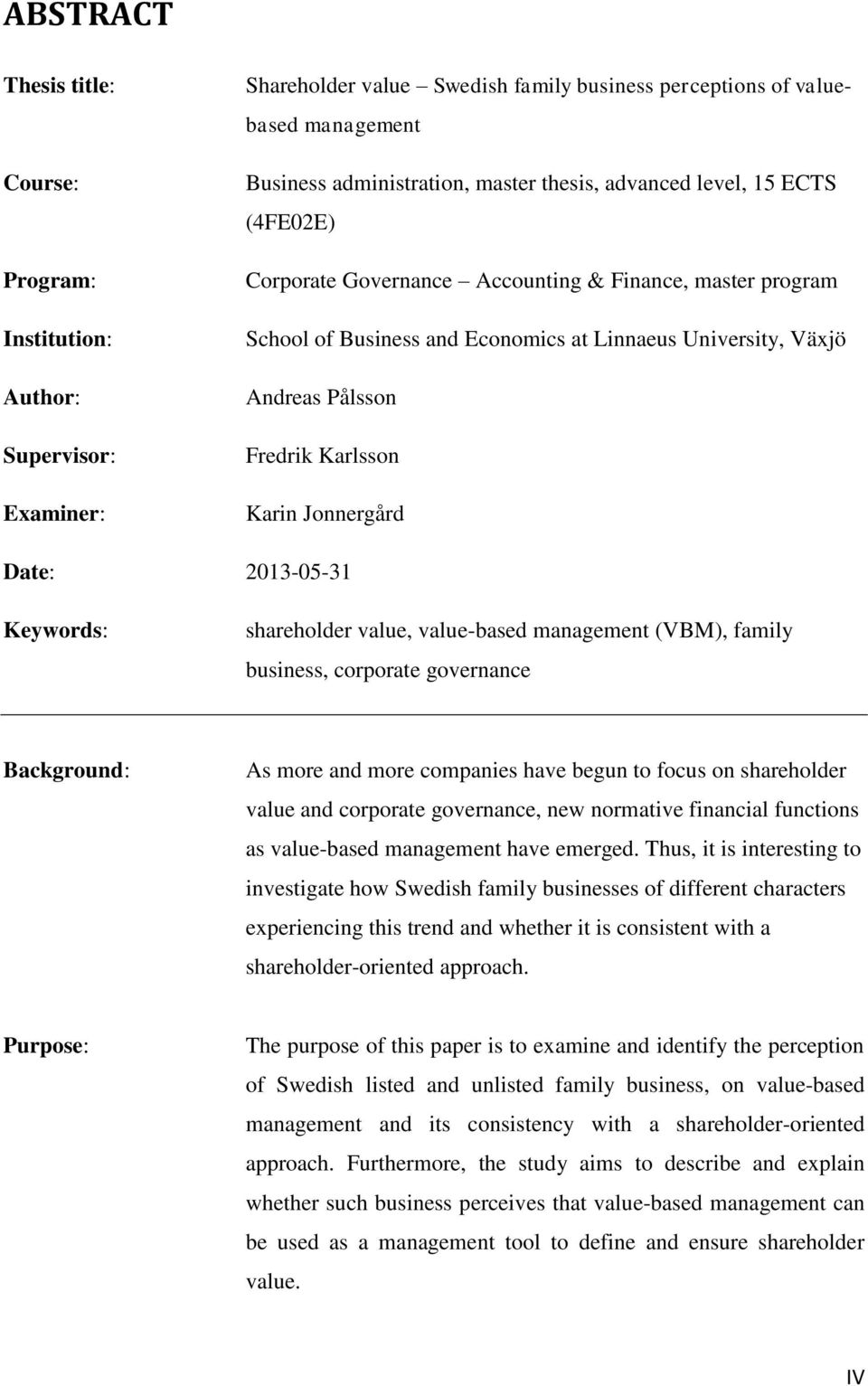 Karin Jonnergård Date: 2013-05-31 Keywords: shareholder value, value-based management (VBM), family business, corporate governance Background: As more and more companies have begun to focus on