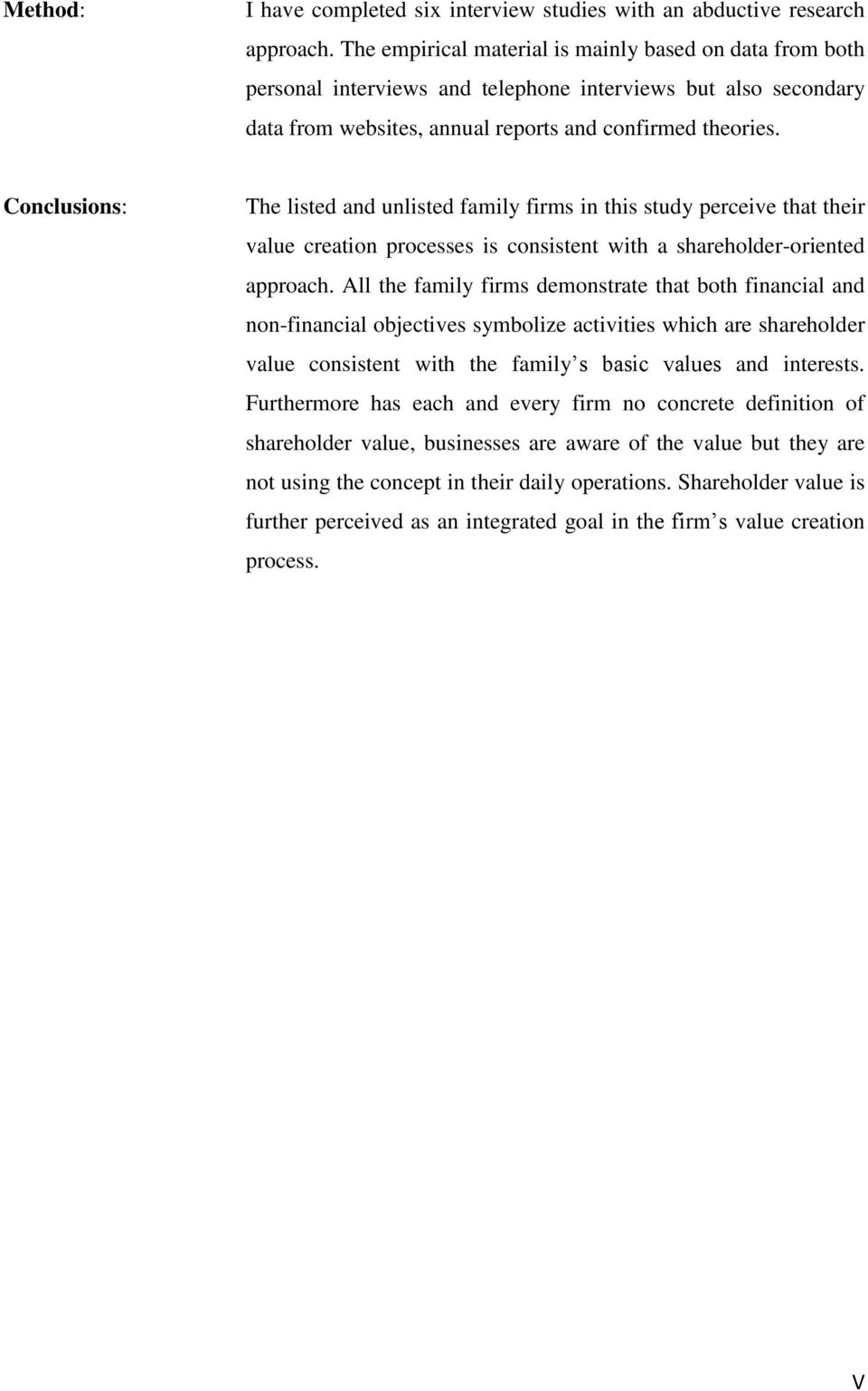 Conclusions: The listed and unlisted family firms in this study perceive that their value creation processes is consistent with a shareholder-oriented approach.