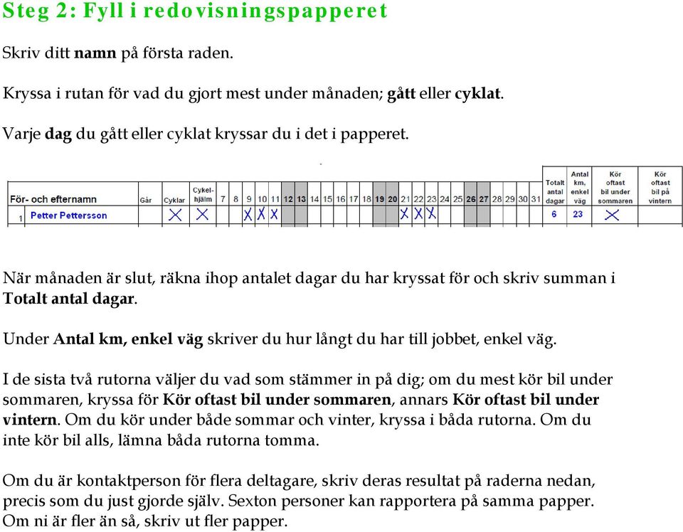 I de sista två rutorna väljer du vad som stämmer in på dig; om du mest kör bil under sommaren, kryssa för Kör oftast bil under sommaren, annars Kör oftast bil under vintern.