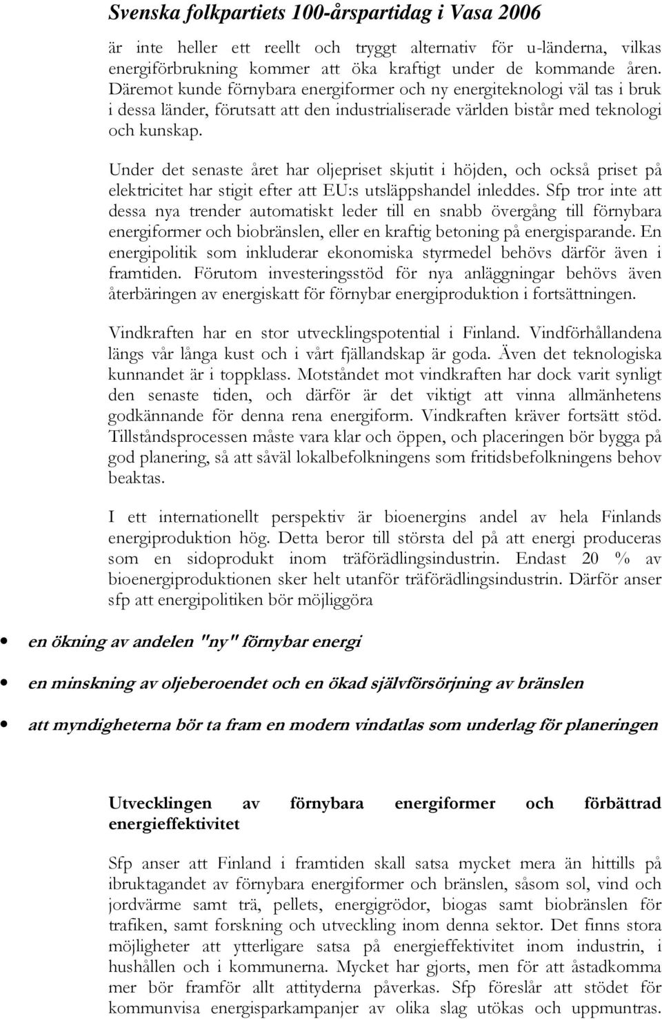 Under det senaste året har oljepriset skjutit i höjden, och också priset på elektricitet har stigit efter att EU:s utsläppshandel inleddes.