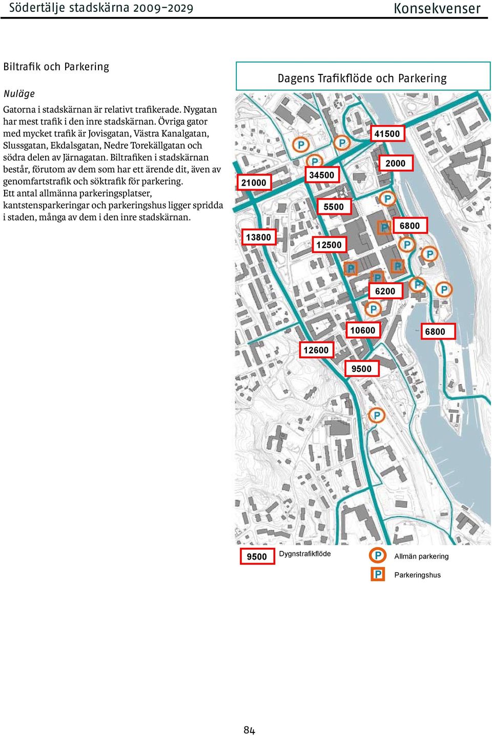 Biltrafiken i stadskärnan består, förutom av dem som har ett ärende dit, även av genomfartstrafik och söktrafik för parkering.