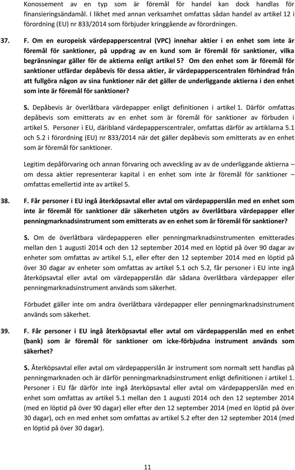 Om en europeisk värdepapperscentral (VPC) innehar aktier i en enhet som inte är föremål för sanktioner, på uppdrag av en kund som är föremål för sanktioner, vilka begränsningar gäller för de aktierna