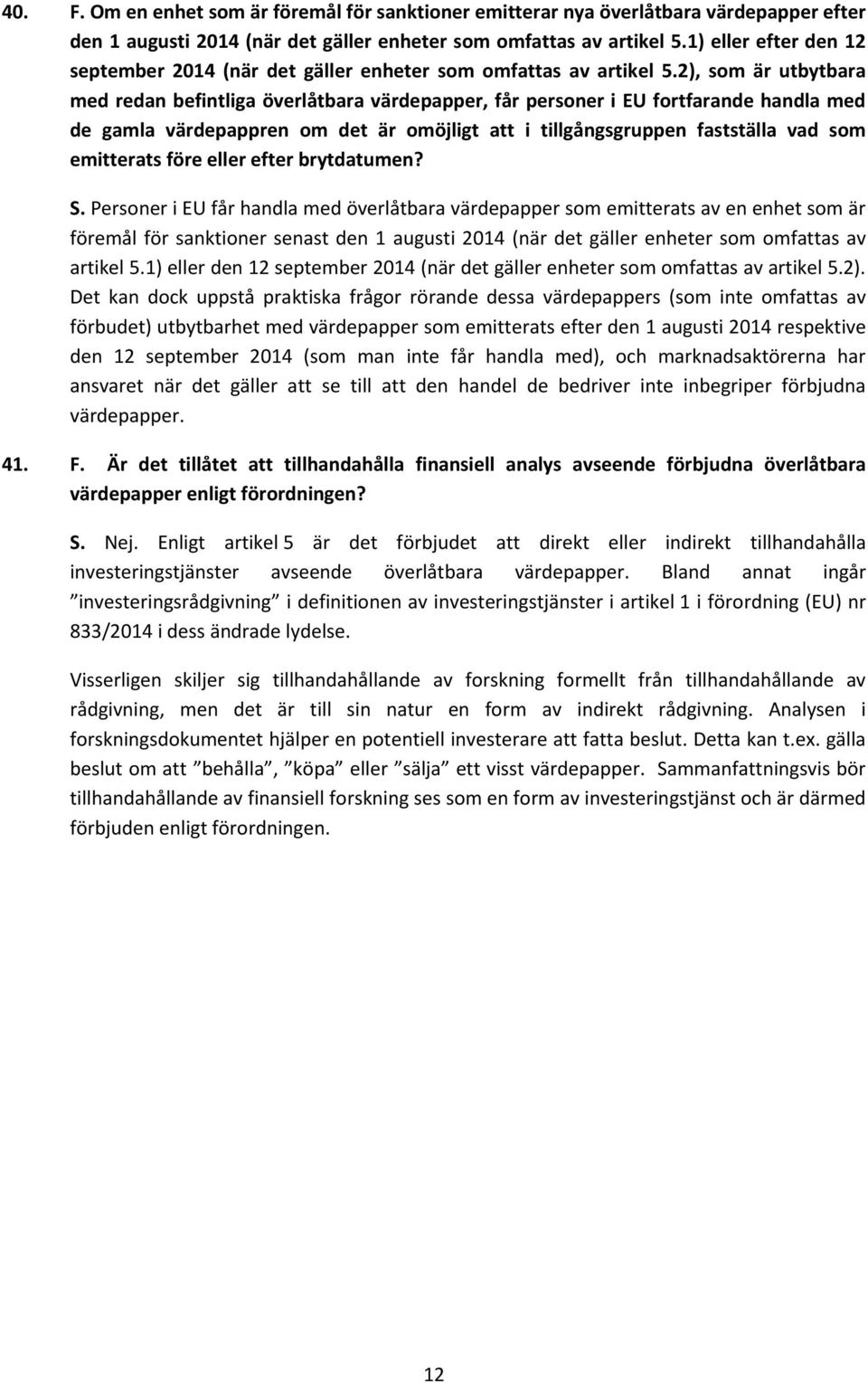 2), som är utbytbara med redan befintliga överlåtbara värdepapper, får personer i EU fortfarande handla med de gamla värdepappren om det är omöjligt att i tillgångsgruppen fastställa vad som