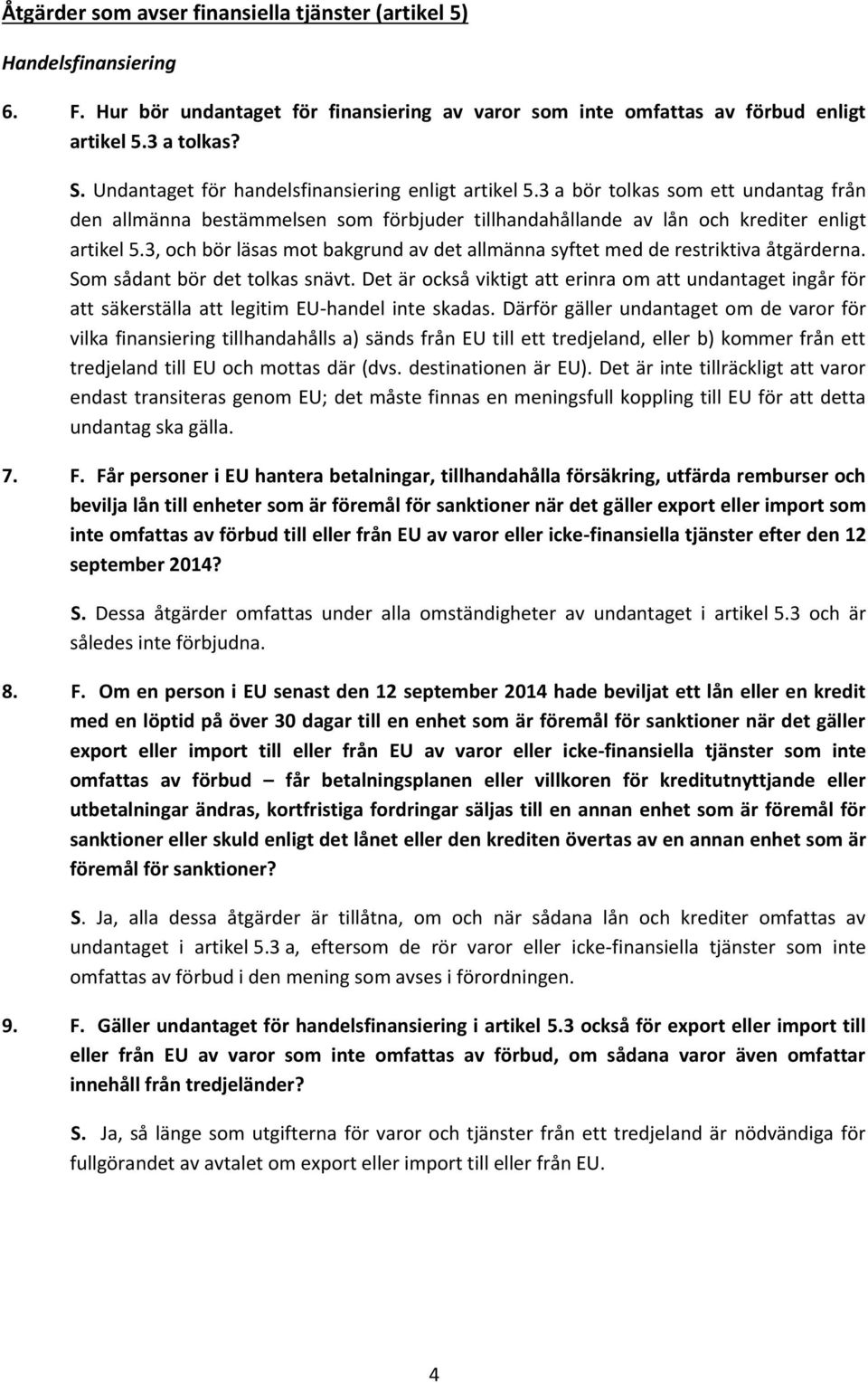 3, och bör läsas mot bakgrund av det allmänna syftet med de restriktiva åtgärderna. Som sådant bör det tolkas snävt.