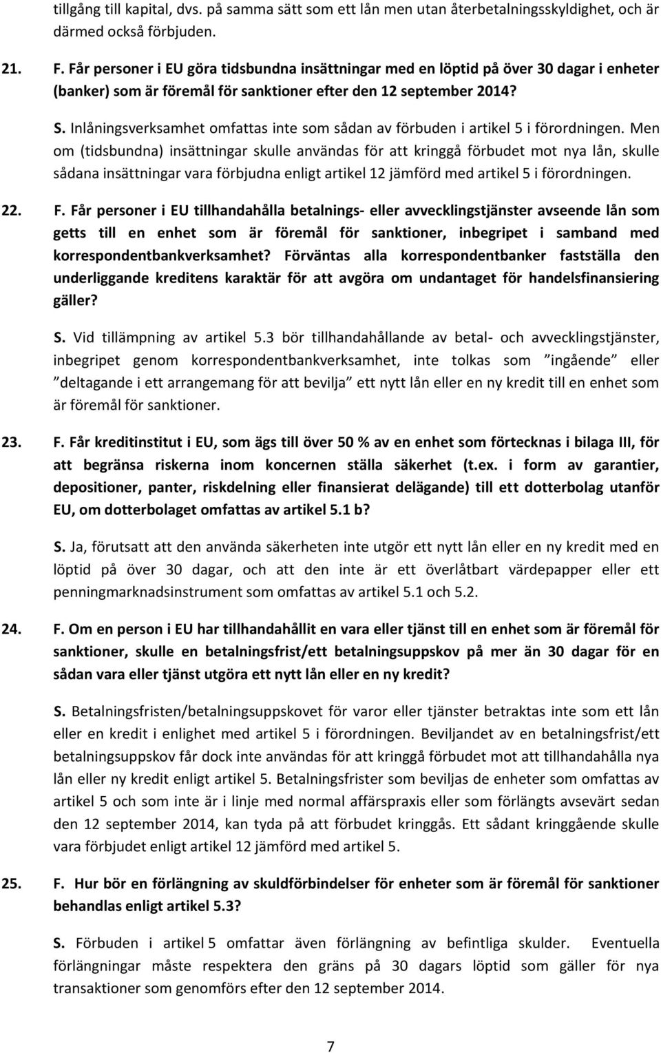 Inlåningsverksamhet omfattas inte som sådan av förbuden i artikel 5 i förordningen.