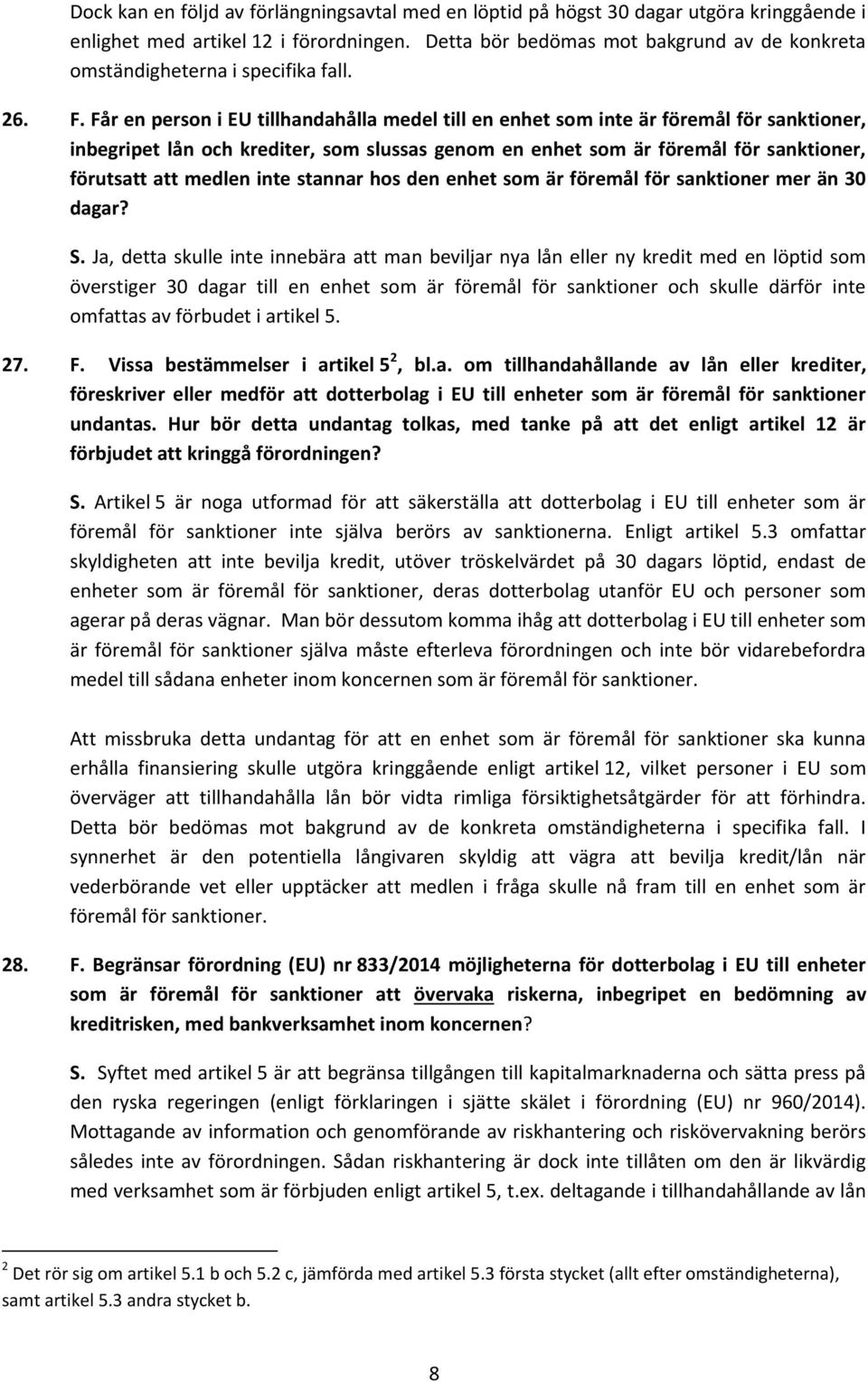 Får en person i EU tillhandahålla medel till en enhet som inte är föremål för sanktioner, inbegripet lån och krediter, som slussas genom en enhet som är föremål för sanktioner, förutsatt att medlen