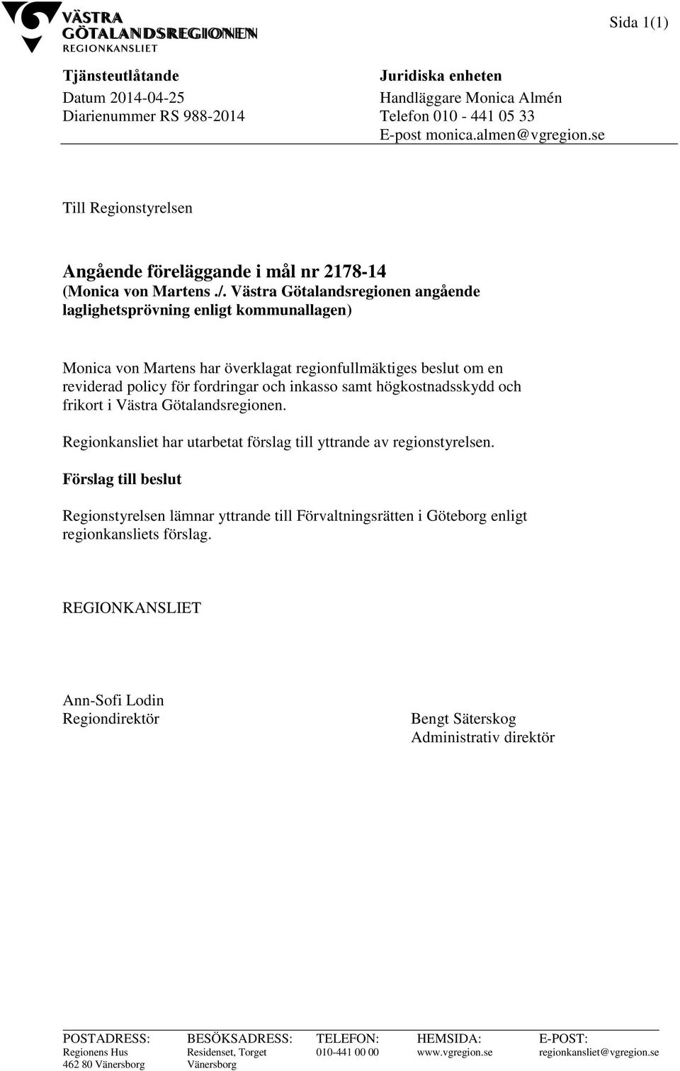 Västra Götalandsregionen angående laglighetsprövning enligt kommunallagen) Monica von Martens har överklagat regionfullmäktiges beslut om en reviderad policy för fordringar och inkasso samt