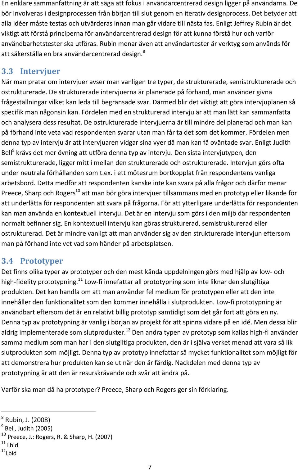 Enligt Jeffrey Rubin är det viktigt att förstå principerna för användarcentrerad design för att kunna förstå hur och varför användbarhetstester ska utföras.