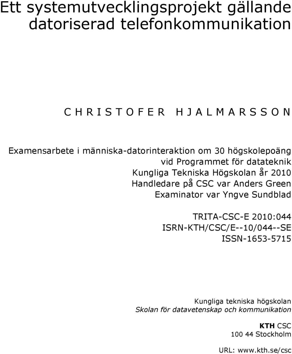 Handledare på CSC var Anders Green Examinator var Yngve Sundblad TRITA-CSC-E 2010:044 ISRN-KTH/CSC/E--10/044--SE