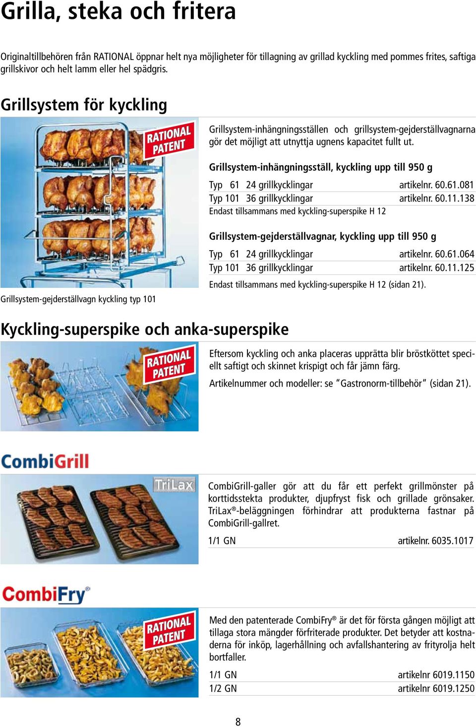 fullt ut. Grillsystem-inhängningsställ, kyckling upp till 950 g Typ 61 24 grillkycklingar artikelnr. 60.61.081 Typ 101 36 grillkycklingar artikelnr. 60.11.