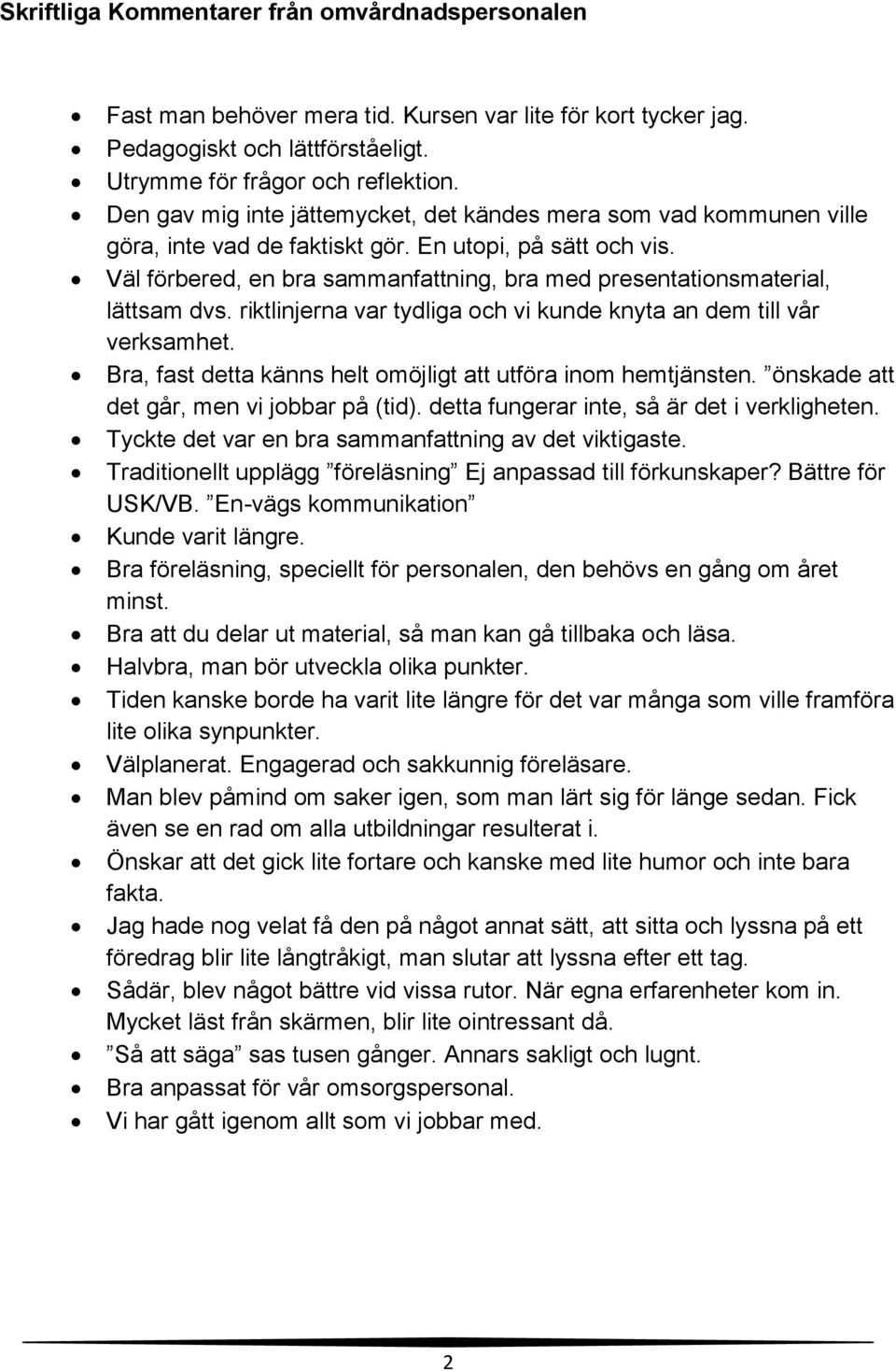 Väl förbered, en bra sammanfattning, bra med presentationsmaterial, lättsam dvs. riktlinjerna var tydliga och vi kunde knyta an dem till vår verksamhet.