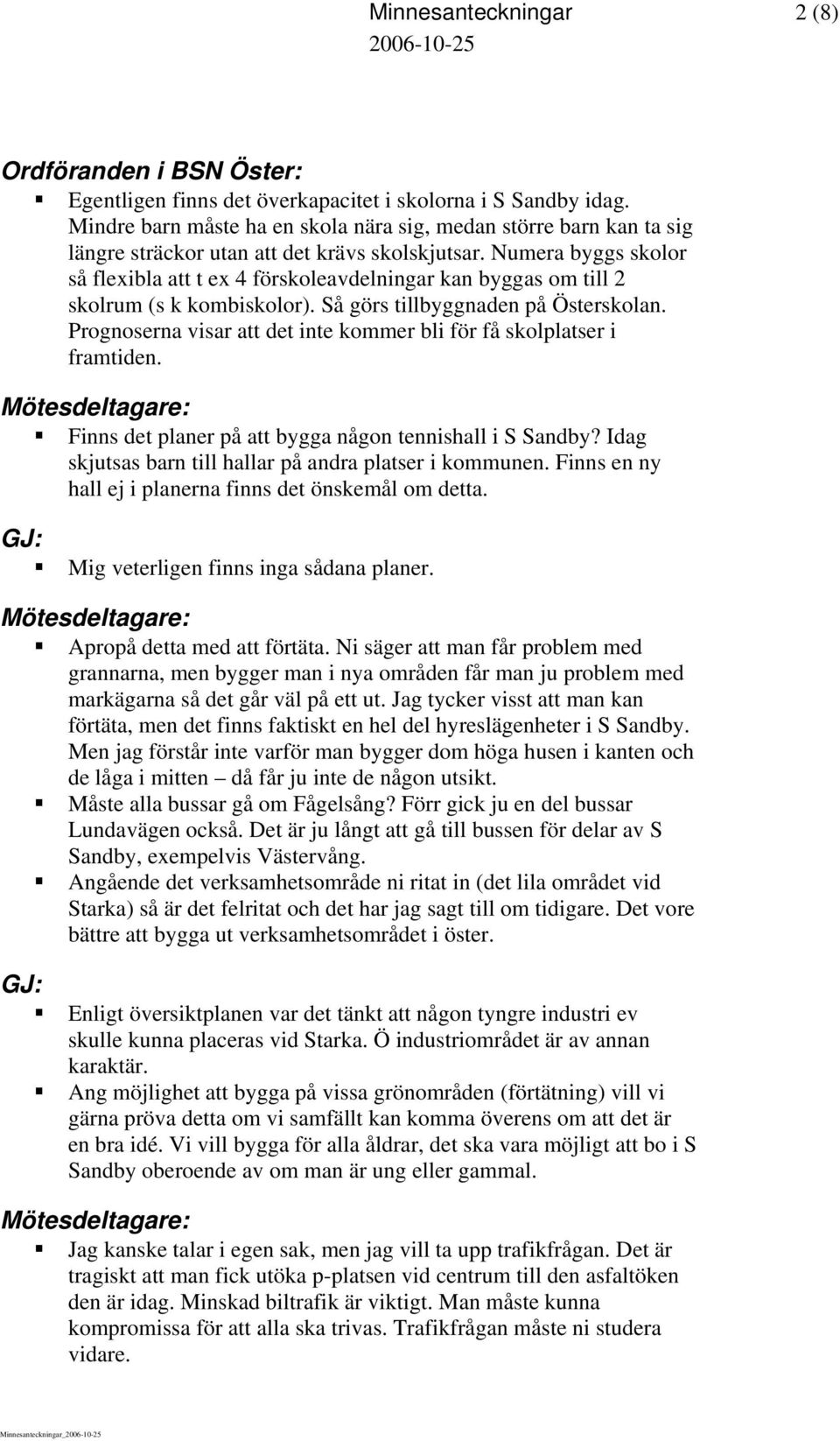 Numera byggs skolor så flexibla att t ex 4 förskoleavdelningar kan byggas om till 2 skolrum (s k kombiskolor). Så görs tillbyggnaden på Österskolan.