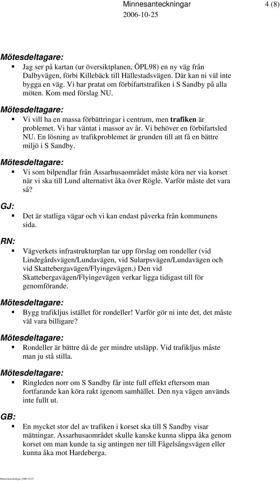 Vi behöver en förbifartsled NU. En lösning av trafikproblemet är grunden till att få en bättre miljö i S Sandby.