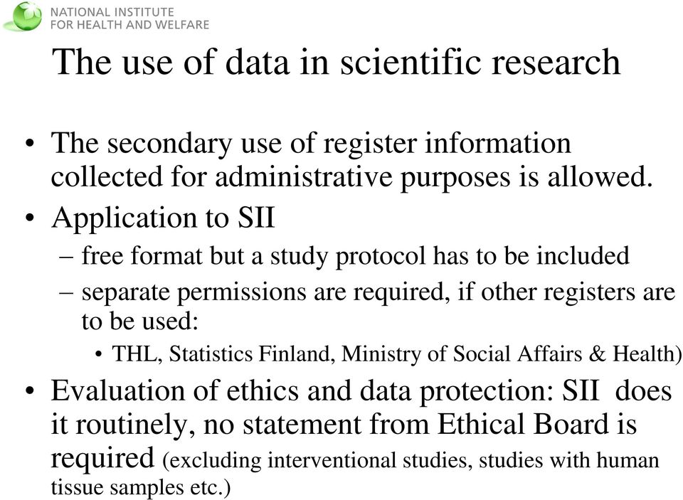 to be used: THL, Statistics Finland, Ministry of Social Affairs & Health) Evaluation of ethics and data protection: SII does it