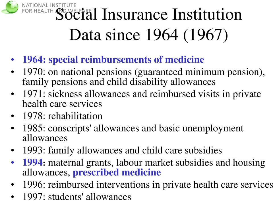 rehabilitation 1985: conscripts' allowances and basic unemployment allowances 1993: family allowances and child care subsidies 1994: maternal