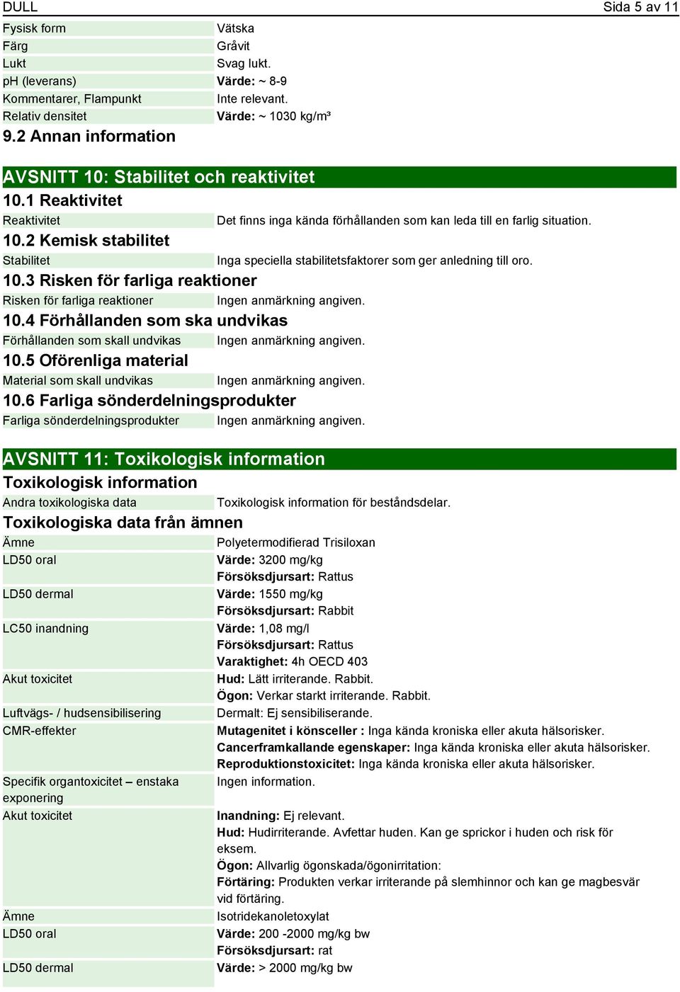 4 Förhållanden som ska undvikas Förhållanden som skall undvikas 10.5 Oförenliga material Material som skall undvikas 10.