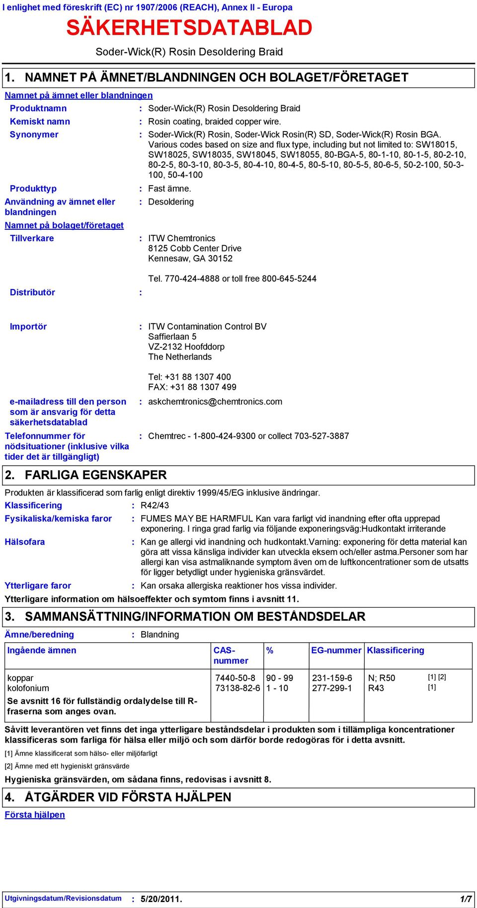 bolaget/företaget Tillverkare SoderWick(R) Rosin Desoldering Braid SoderWick(R) Rosin Desoldering Braid Rosin coating, braided copper wire.