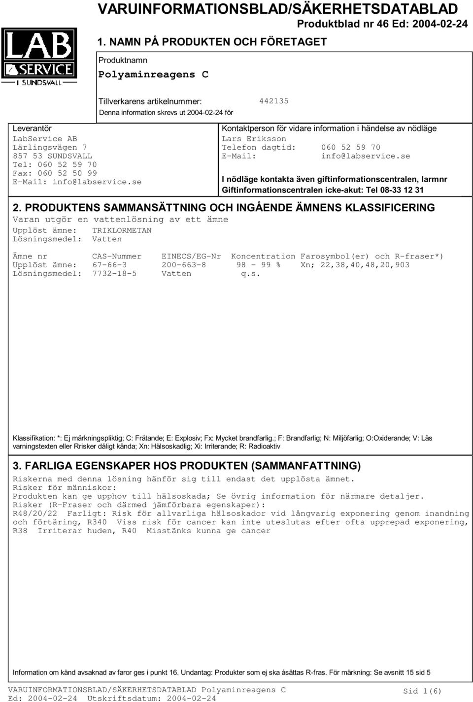 Lärlingsvägen 7 857 53 SUNDSVALL Tel: 060 52 59 70 Fax: 060 52 50 99 E-Mail: info@labservice.