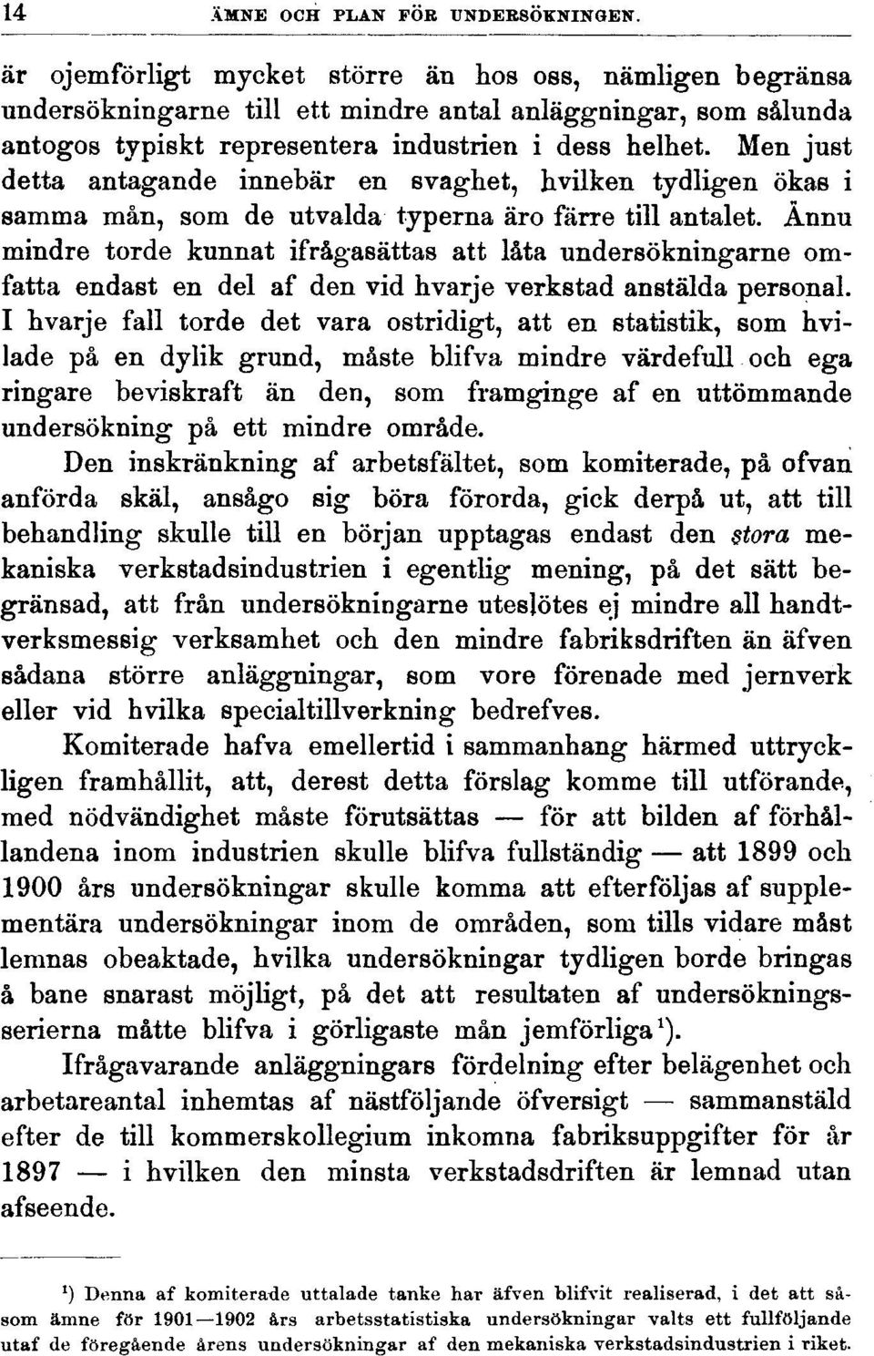 Men just detta antagande innebär en svaghet, hvilken tydligen ökas i samma mån, som de utvalda typerna äro färre till antalet.