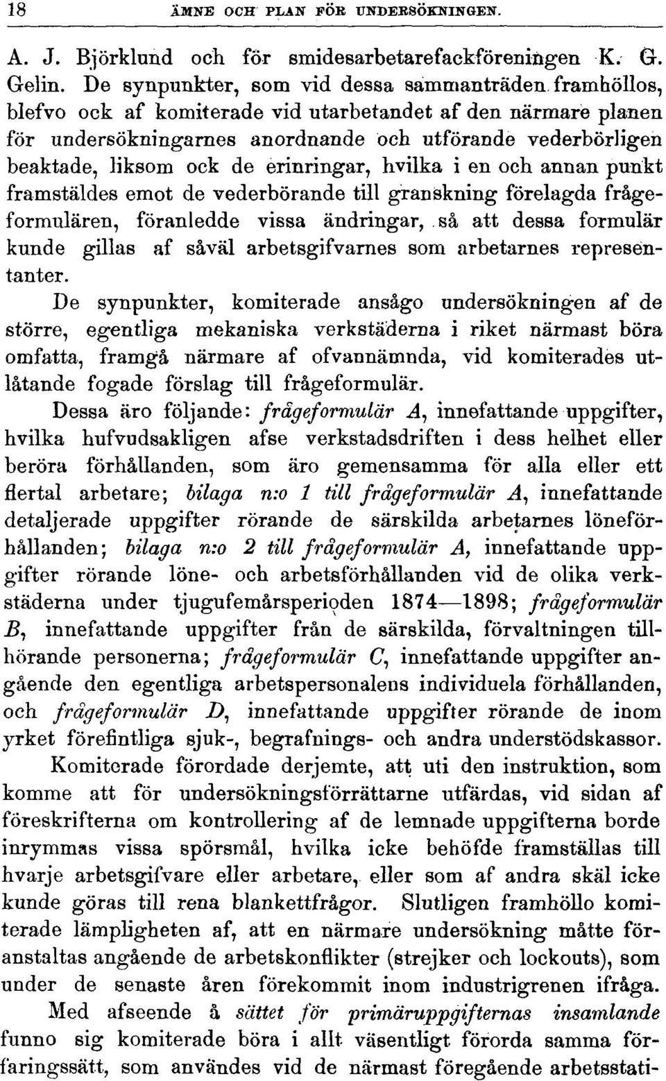 de erinringar, hvilka i en och annan punkt framstäldes emot de vederbörande till granskning förelagda frågeformulären, föranledde vissa ändringar, så att dessa formulär kunde gillas af såväl