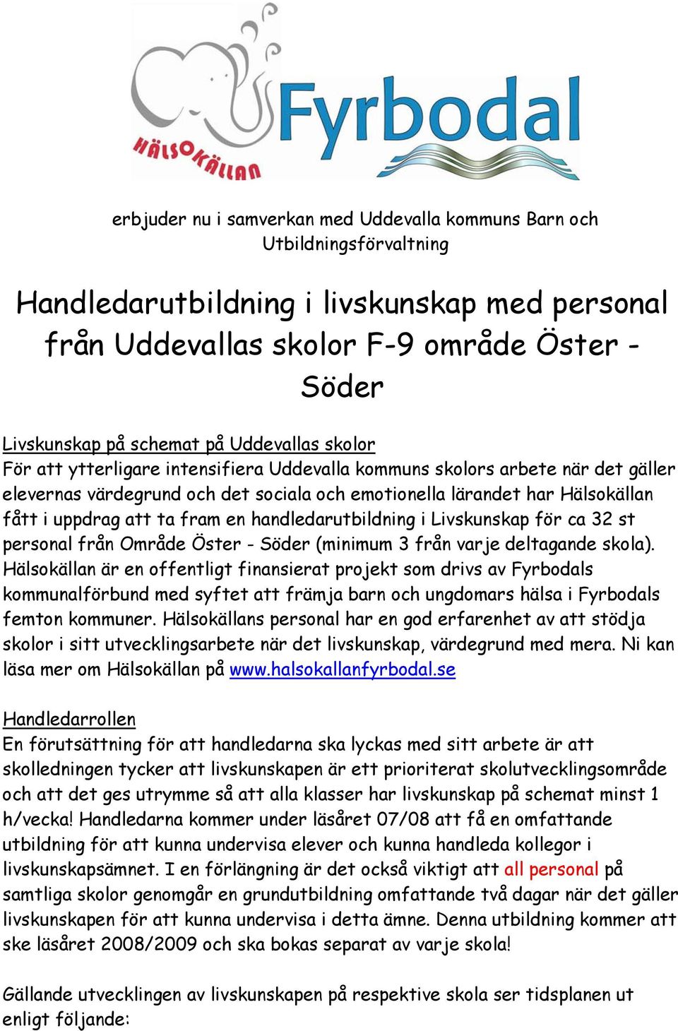 fram en handledarutbildning i Livskunskap för ca 32 st personal från Område Öster - Söder (minimum 3 från varje deltagande skola).