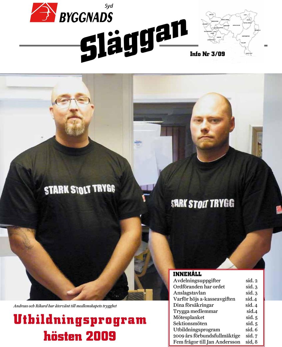 3 Varför höjs a-kasseavgiften sid. 4 Dina försäkringar sid. 4 Trygga medlemmar sid.4 Mötesplanket sid.