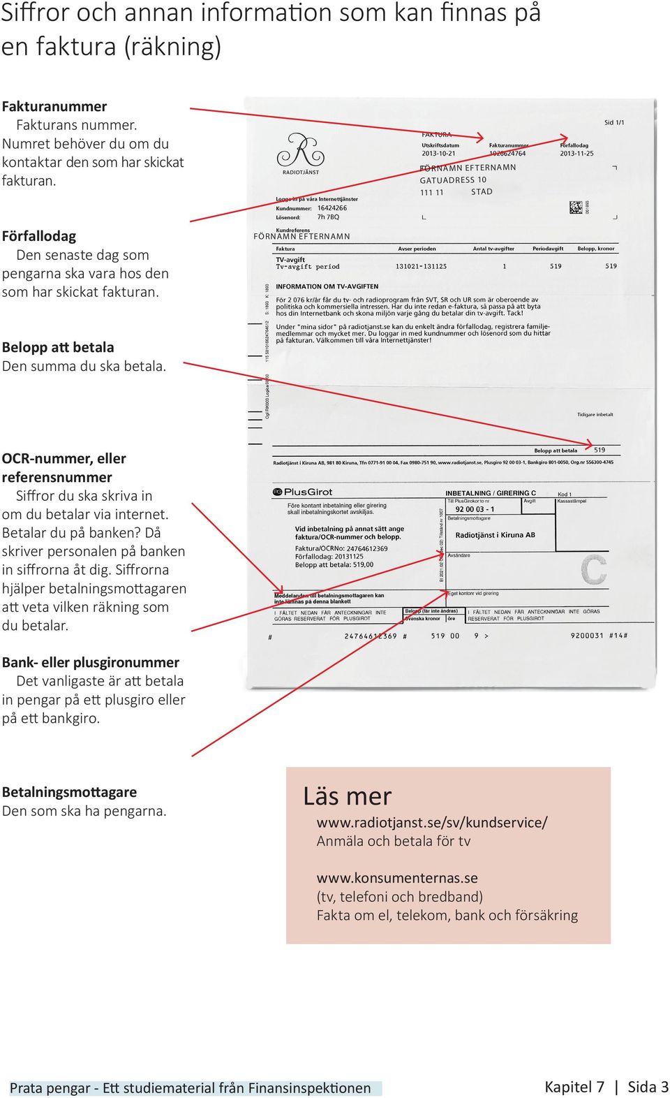 OCR-nummer, eller referensnummer Siffror du ska skriva in om du betalar via internet. Betalar du på banken? Då skriver personalen på banken in siffrorna åt dig.