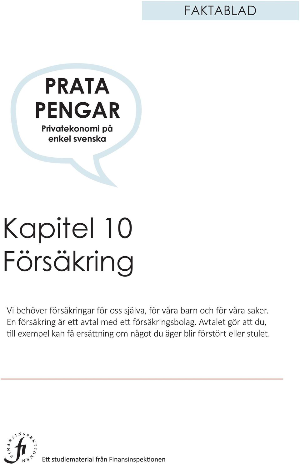 En försäkring är ett avtal med ett försäkringsbolag.