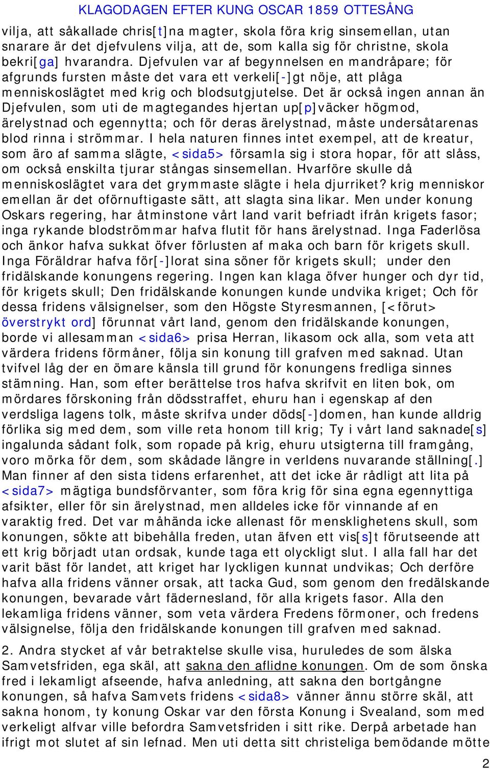 Det är också ingen annan än Djefvulen, som uti de magtegandes hjertan up[p]väcker högmod, ärelystnad och egennytta; och för deras ärelystnad, måste undersåtarenas blod rinna i strömmar.