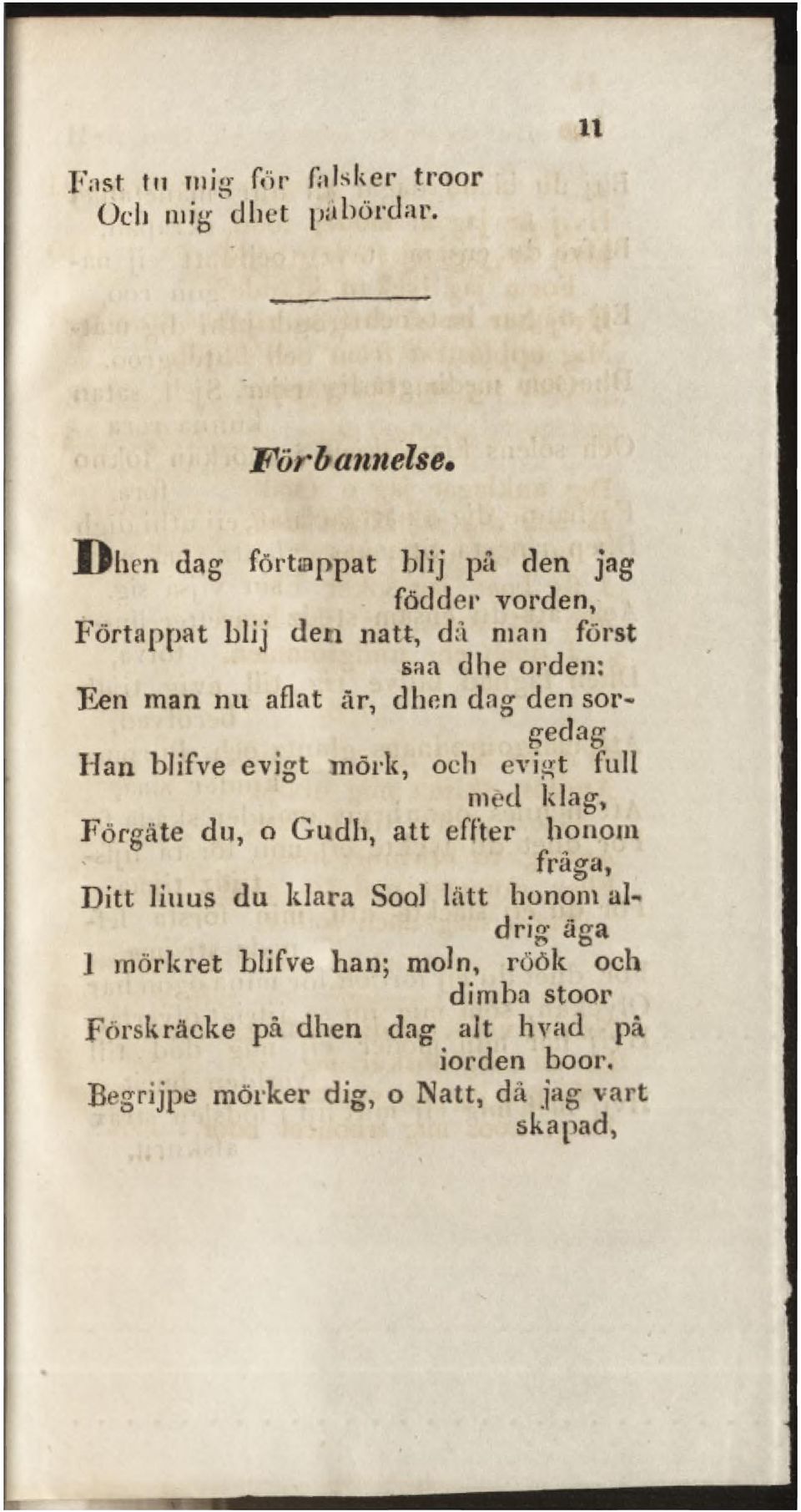 man nu aflat är, dhen dng den sorgedag Han blifve evigt mörk, och evigt full med klag, Förgäte du, o Gudli, att effter honom